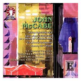 John McCabe: Piano Concerto No 2 - Concertante Variations on a theme of Nicholas Maw - Six Minute Symphony - Sonata on a Motet. St Christopher Chamber Orchestra, Tamami Honma, piano, Donatas Katkus, conductor. Dutton Labs CDLX 7133