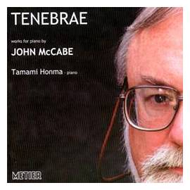 Tenebrae - works for piano by John McCabe. Tamami Honma, piano. Metier MSV CD 92071