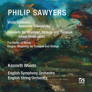 Philip Sawyers: Violin Concerto; Concerto for Trumpet, Strings and Timpani; The Valley of Vision; Elegiac Rhapsody for Trumpet and Strings. English Symphony Orchestra, English String Orchestra / Kenneth Woods. Nimbus NI 6374
