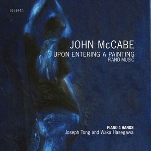John McCabe: Upon Entering a Painting. Piano Music. Piano 4 Hands. Joseph Tong and Waka Hasegawa. Quartz QTZ 2088